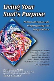 Cover of: Living Your Souls Purpose Wellness And Passion With Energy Psychology And Energy Medicine by Ruth Crowley