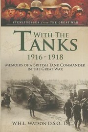 With The Tanks 19161918 by W. H. L. Watson