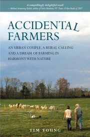 Cover of: The Accidental Farmers An Urban Couple A Rural Calling And A Dream Of Farming In Harmony With Nature