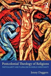 Cover of: Postcolonial Theology Of Religions Particularity And Pluralism In World Christianity