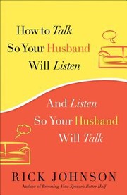 Cover of: How To Talk So Your Husband Will Listen And Listen So Your Husband Will Talk Rick Johnson