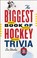 Cover of: The Biggest Book Of Hockey Trivia