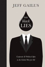Cover of: Little Black Lies Corporate Political Spin In The Global War For Oil