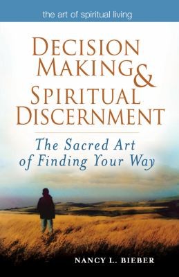 Decisionmaking Spiritual Discernment The Sacred Art Of Finding Your Way
