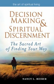 Cover of: Decisionmaking Spiritual Discernment The Sacred Art Of Finding Your Way by 