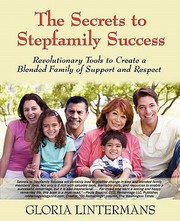 Cover of: The Secrets To Stepfamily Success Revolutionary Tools To Create A Blended Family Of Support And Respect by 