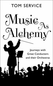 Cover of: Music As Alchemy Journeys With Great Conductors And Their Orchestras by 