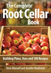 Cover of: The Complete Root Cellar Book Building Plans Uses And 100 Recipes by 