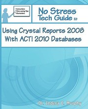 Cover of: No Stress Tech Guide To Using Crystal Reports 2008 With Act 2010 Databases by 