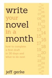 Cover of: Write Your Novel In A Month How To Complete A First Draft In 30 Days And What To Do Next