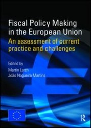 Fiscal Policy Making In The European Union An Assessment Of Current Practice And Challenges by Martin Larch