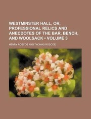 Cover of: Westminster Hall Or Professional Relics and Anecdotes of the Bar Bench and Woolsack Volume 3