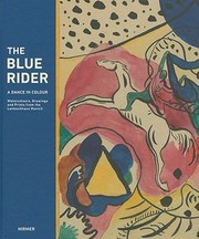 Cover of: The Blue Rider Watercolours Drawings And Prints From The Lenbachhaus Munich A Dance In Colour On The Occasion Of The Exhibition The Blue Rider Watercolours Drawings And Prints From The Lenbachhaus A Dance In Colour 19 June 26 September 2010 Stdtische Galerie Im Lenbachhaus Und Kunstbau Munich 4 February 15 May 2011 Albertina Vienna Vasily Kandinsky