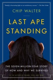 Cover of: Last Ape Standing The Sevenmillion Year Story Of How And Why We Survived