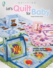 Cover of: Lets Quilt For Baby 11 Colorful Projects To Stitch For Baby