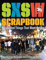 Sxsw Scrapbook People And Things That Went Before by Peter Blackstock