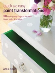 Cover of: Quick And Easy Paint Transformations 50 Stepbystep Ways To Makeover Your Home For Next To Nothing by 