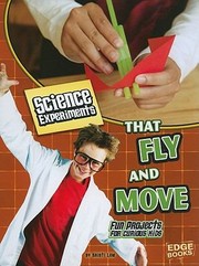 Cover of: Science Experiments That Fly And Move Fun Projects For Curious Kids