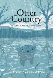 Otter Country In Search Of The Wild Otter by Miriam Darlington