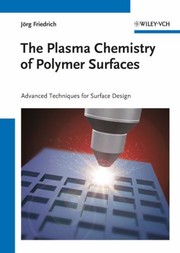 Cover of: The Plasma Chemistry Of Polymer Surfaces Advanced Techniques For Surface Design