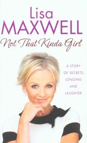 Cover of: Not That Kinda Girl A Story Of Secrets Longing And Laughter