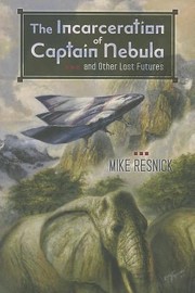 Cover of: The Incarceration Of Captain Nebula And Other Lost Futures