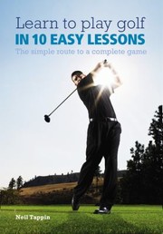 Cover of: Learn To Play Golf In 10 Easy Lessons The Simple Route To A Complete Game