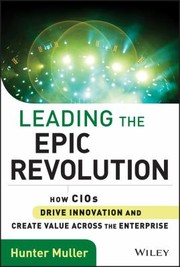 Cover of: Leading The Epic Revolution How Cios Drive Innovation And Create Value Across The Enterprise