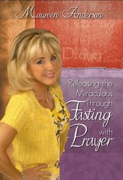 Cover of: Releasing The Miraculous Through Fasting With Prayer
