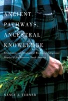 Cover of: Ancient Pathways Ancestral Knowledge Ethnobotany And Ecological Wisdom Of Indigenous Peoples Of Northwestern North America by 