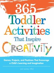 Cover of: 365 Toddler Activities That Inspire Creativity Games Projects And Pastimes That Encourage A Childs Learning And Imagination by 