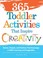 Cover of: 365 Toddler Activities That Inspire Creativity Games Projects And Pastimes That Encourage A Childs Learning And Imagination