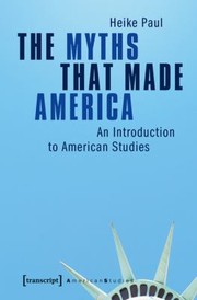 Cover of: The Myths That Made America An Introduction To American Studies