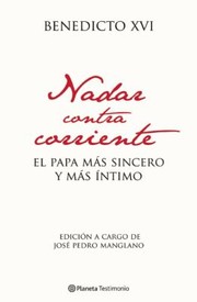 Nadar Contra Corriente El Papa Ms Sincero Y Ms Ntimo by Giulio Capece