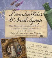 Cover of: Lavender Water Snail Syrup Mrs Amblers Household Book Of Georgian Cures And Remedies