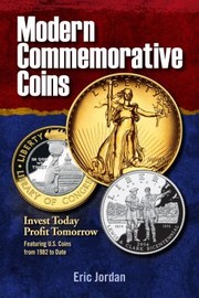 Cover of: Modern Commemorative Coins Invest Today Profit Tomorrow Featuring Us Coins From 1982 To Date