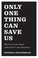 Cover of: Only One Thing Can Save Us Why Our Country Needs To Snap Out Of It And Have A New Kind Of Labor Movement