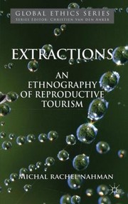 Extractions An Ethnography Of Reproductive Tourism by Michal Nahman