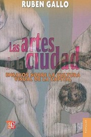 Cover of: Las Artes De La Ciudad Ensayos Sobre La Cultura Visual De La Capital