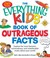 Cover of: The Everything Kids Book Of Outrageous Facts Explore The Most Fantastic Extraordinary And Unbelievable Truths About Your World