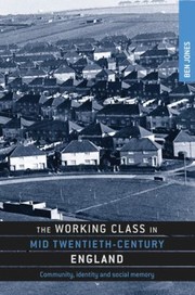 Cover of: The Working Class In Mid Twentiethcentury England Community Identity And Social Memory by 