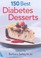 Cover of: 150 Best Diabetes Desserts
