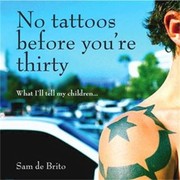 Cover of: No Tattoos Before Youre Thirty What Ill Tell My Children by 