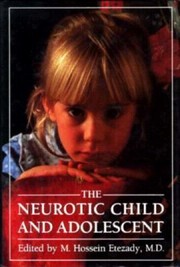 The Neurotic Child And Adolescent by H. Hosseim Etezady