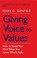Cover of: Giving Voice To Values How To Speak Your Mind When You Know Whats Right