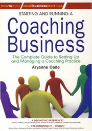 Cover of: Starting And Running A Coaching Business The Complete Guide To Setting Up And Managing A Coaching Practice