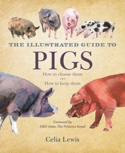 The Illustrated Guide To Pigs How To Choose Them How To Keep Them by Celia Lewis