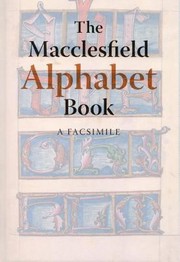 Cover of: The Macclesfield Alphabet Book Bl Additional Ms 88887 A Facsimile