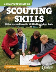 A Complete Guide To Scouting Skills Everything You Need To Know For Your Outdoor Adventures by Jacqui Bailey