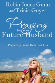 Cover of: Praying For Your Future Husband Preparing Your Heart For His